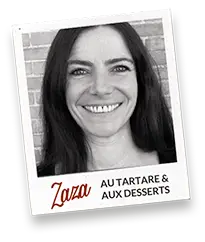 Zaza, au tartare et aux desserts